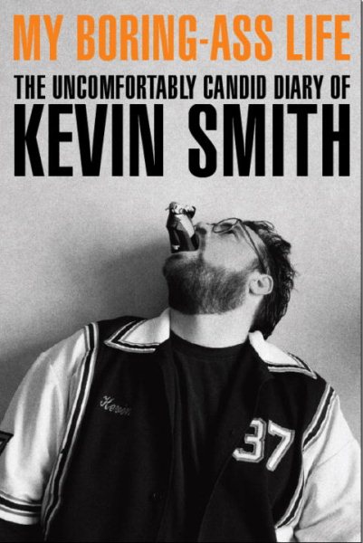 My Boring Ass Life: The Uncomfortably Candid Diary of Kevin Smith cover