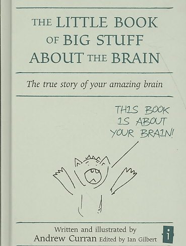 The Little Book of Big Stuff About the Brain: The True Story of Your Amazing Brain (Independent Thinking Series) (Little Books) cover