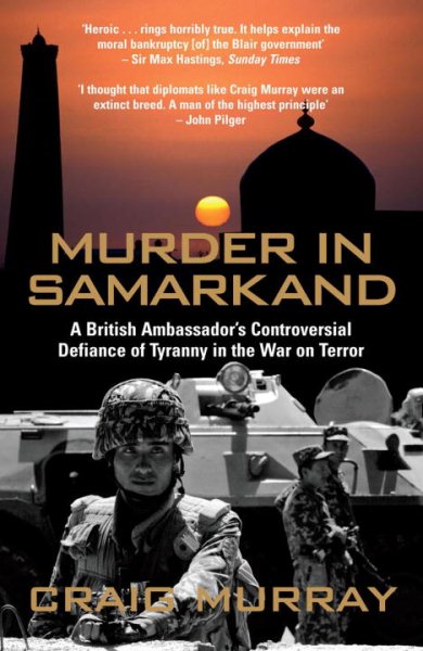 Murder in Samarkand: A British Ambassador's Controversial Defiance of Tyranny in the War on Terror cover