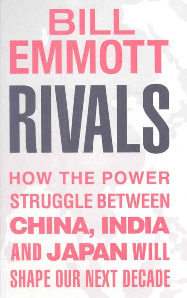 Rivals: Asias Dangerous Next Decade [Apr 22, 2008] Emmott, Bill