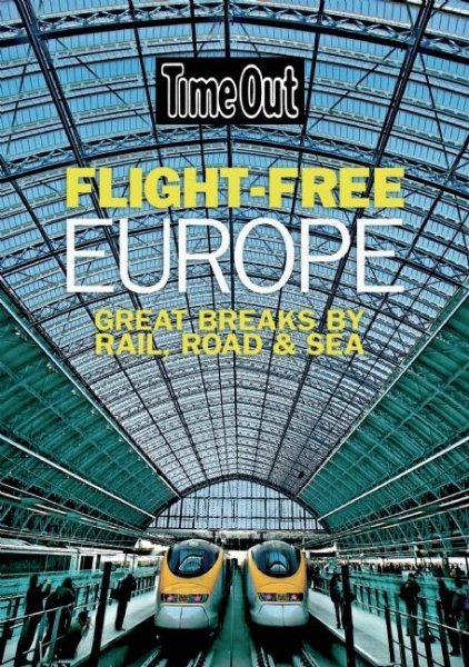 Time Out Flight Free Europe: Great Breaks by Rail, Road, and Sea (Time Out Guides) cover
