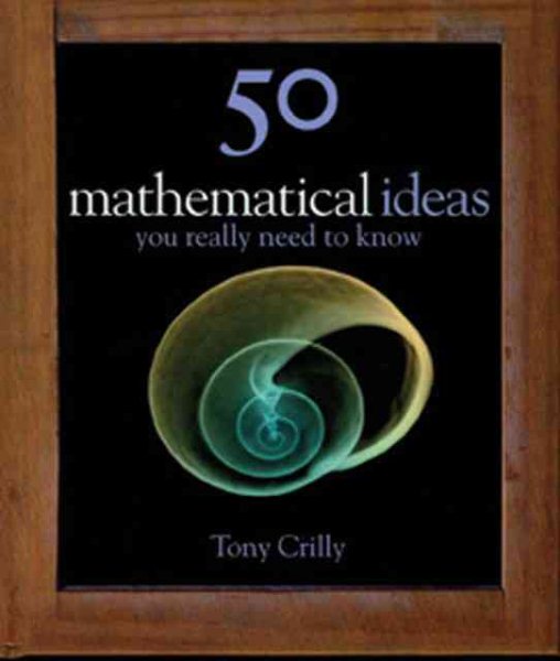 50 Mathematical Ideas You Really Need to Know (50 ideas)