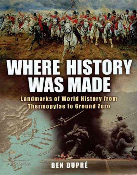 Where History Was Made: Landmarks of World History from Thermopylae to Ground Zero cover