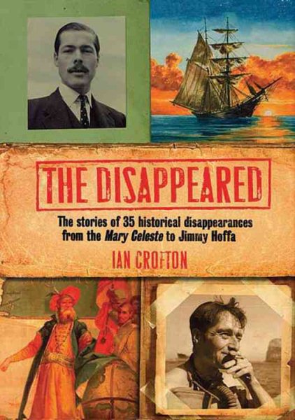 The Disappeared: The stories of 35 historical disappearances from the Mary Celeste to Jimmy Hoffa