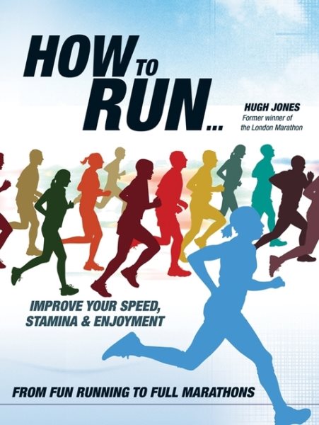How to Run: From Fun Running to Full Marathons