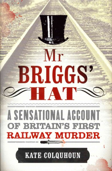 MR Briggs' Hat: The True Story of a Victorian Railway Murder cover