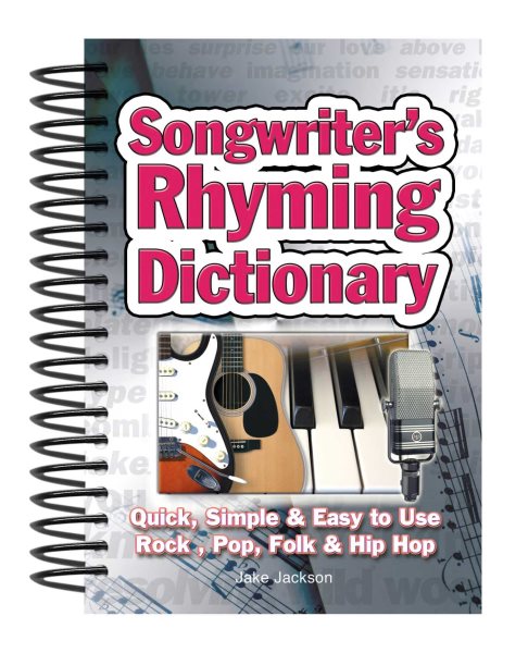 Songwriter's Rhyming Dictionary: Quick, Simple & Easy to Use; Rock, Pop, Folk & Hip Hop cover