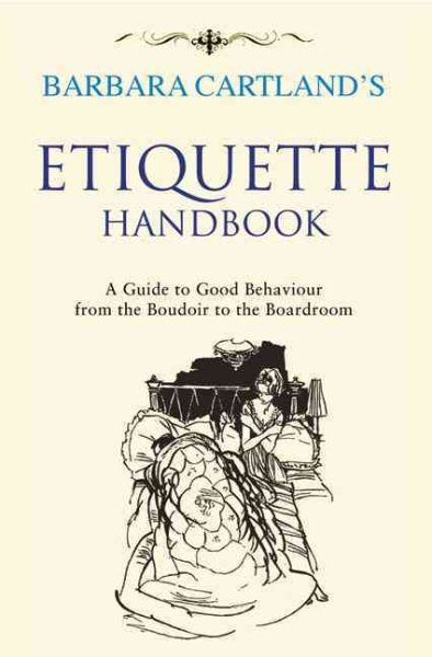 Barbara Cartland's Etiquette Handbook: A Guide to Good Behaviour from the Boudoir to the Boardroom