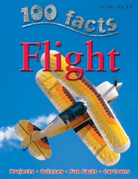 100 Facts Flight- Planes, Hot Air Balloons, Modern Travel, Educational Projects, Fun Activities, Quizzes and More! cover