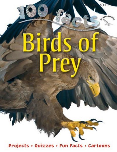 100 Facts Birds of Prey- Hawks, Eagles, Ornithology, Educational Projects, Fun Activities, Quizzes and More! cover