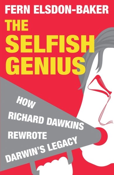 The Selfish Genius: How Richard Dawkins Rewrote Darwin's Legacy cover