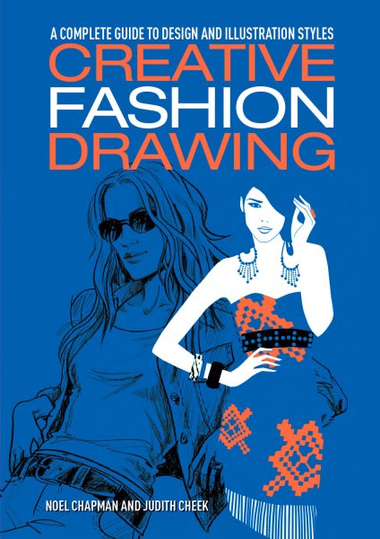 Creative Fashion Drawing: A Complete Guide to Design, Styles and Illustration (Essential Guide to Drawing)