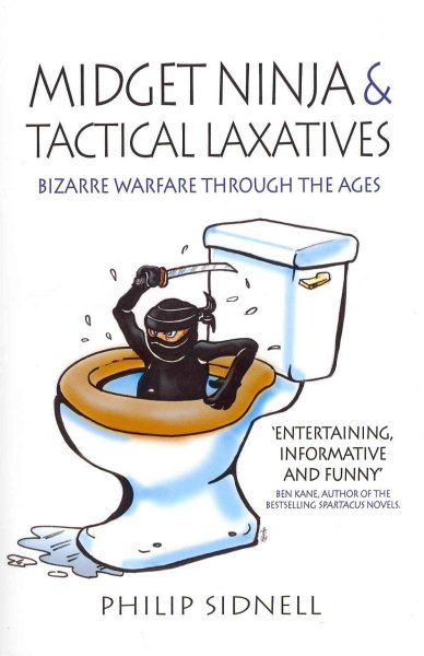 Midget Ninja and Tactical Laxatives: Bizarre Warfare Through the Ages cover