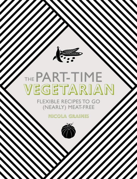 The Part-Time Vegetarian: Flexible Recipes to Go (Nearly) Meat-Free cover