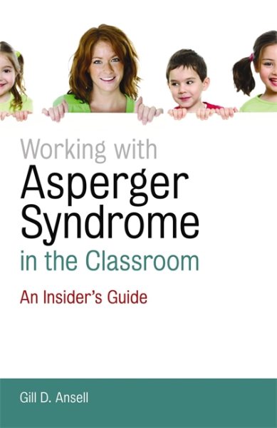 Working with Asperger Syndrome in the Classroom: An Insider's Guide cover