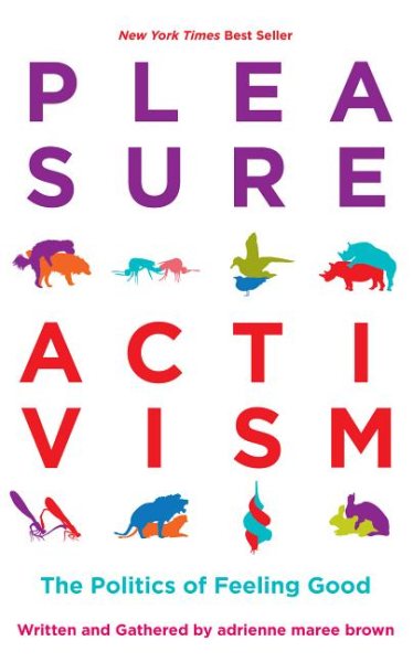Pleasure Activism: The Politics of Feeling Good (Emergent Strategy, 1) cover