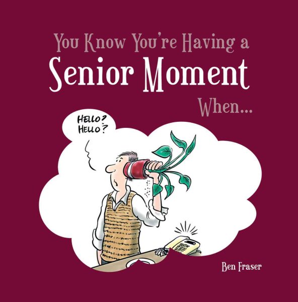 You Know You're Having a Senior Moment When . . . (You Know You're A . . .)