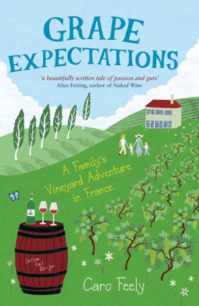 Grape Expectations: A Family's Vineyard Adventure in France (The Caro Feely Wine Collection) cover