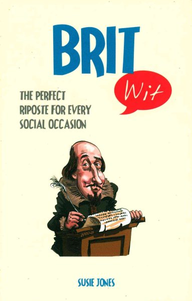 Brit Wit: The Perfect Riposte for Every Social Occasion (Witwit)
