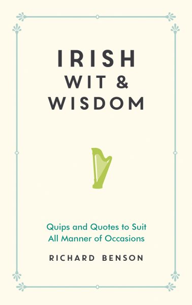Irish Wit and Wisdom: Quips and Quotes to Suit All Manner of Occasions cover