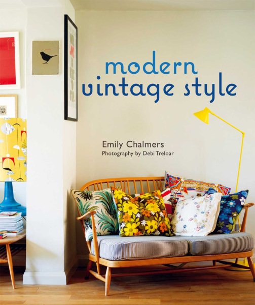 Modern Vintage Style: Using vintage pieces in the contemporary home cover