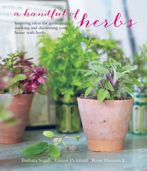 A Handful of Herbs: Inspiring ideas for gardening, cooking and decorating your home with herbs cover