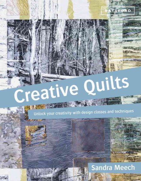 Creative Quilts: Unlock Your Creativity with Design Classes and Techniques cover