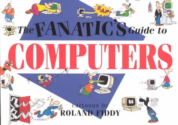 The Fanatic's Guide to Computers (Paperback Cartoon Giftbook Ser.) cover
