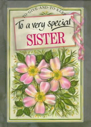 To a Very Special Sister (To Give and to Keep)