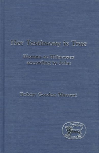 Her Testimony Is True: Women As Witnesses According to John (Journal for the Study of the New Testament. Supplement Series, 125)