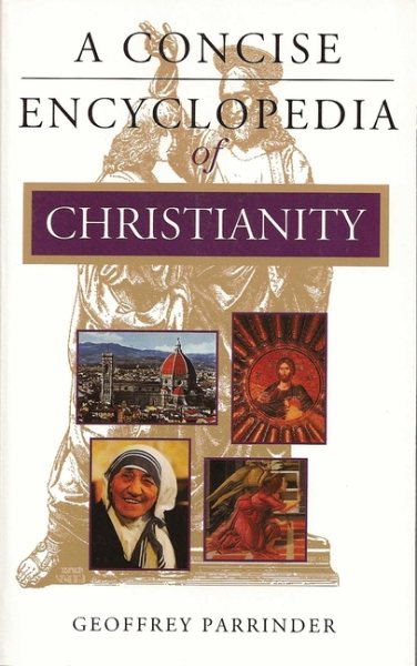 A Concise Encyclopedia of Christianity (Concise Encyclopedia of World Faiths) cover
