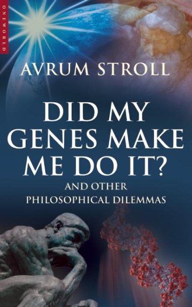 Did My Genes Make Me Do It: And Other Philosophical Dilemmas