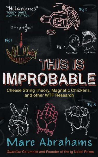 This Is Improbable: Cheese String Theory, Magnetic Chickens, and Other WTF Research