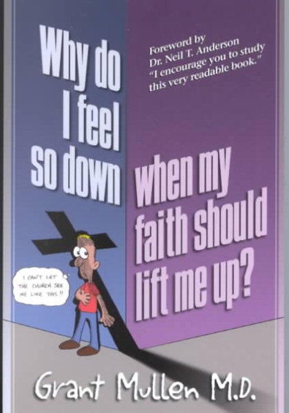 Why Do I Feel So Down, When My Faith Should Lift Me Up?: How to Break the Three Links in the Chain of Emotional Bondage cover