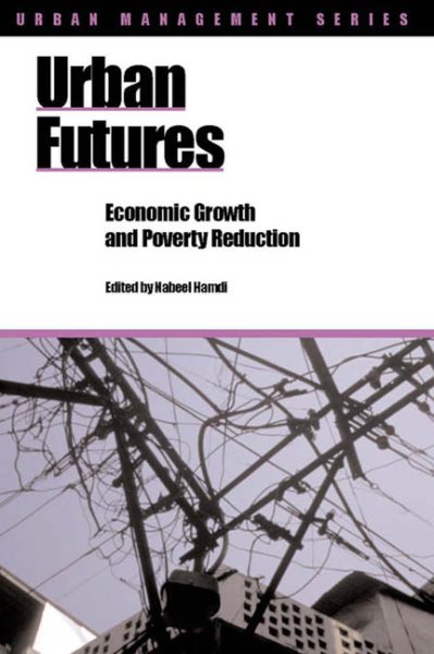 Urban Futures: Economic growth and poverty reduction (Urban Management Series)