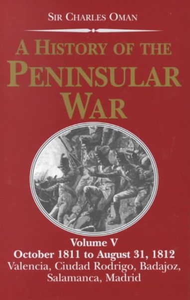 A History of the Peninsular War: October 1811 to August 31, 1812, Valencia, Ciudad Rodrigo, Badajoz, Salamanca, Madrid