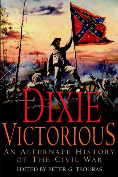 Dixie Victorious: An Alternate History of the Civil War cover