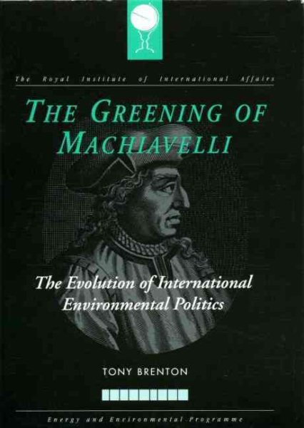 The Greening of Machiavelli: The Evolution of International Environmental Politics (RIIA)