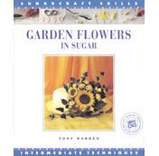 Garden Flowers in Sugar: Intermediate Techniques [Sugarcraft Skills] cover