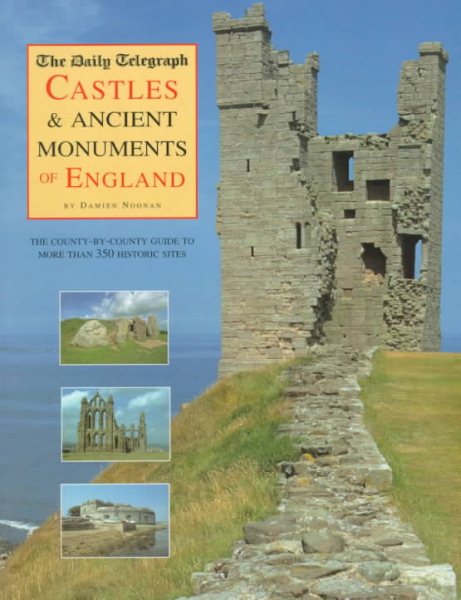 The Daily Telegraph Castle & Ancient Monuments of England: The County-By-County Guide to More than 350 Historic Sites cover