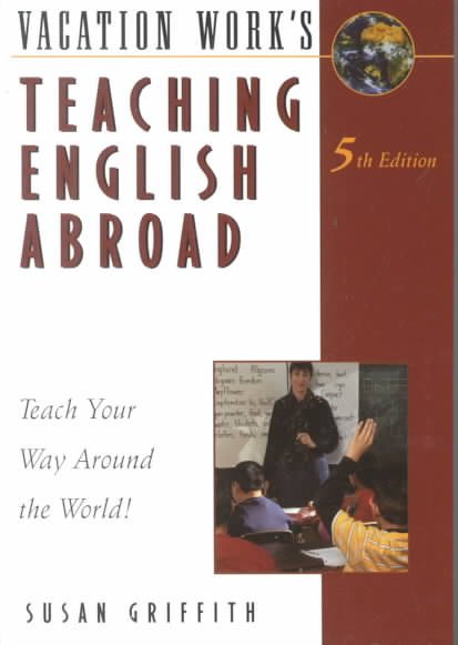 Teaching English Abroad: Teach Your Way Around the World! (Teaching English Abroad, 5th ed)