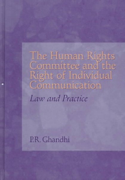 The Human Rights Committee and the Right of Individual Communication: Law and Practice