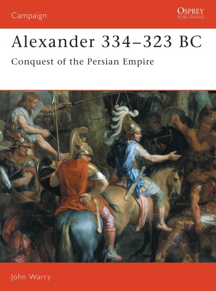 Alexander 334–323 BC: Conquest of the Persian Empire (Campaign)