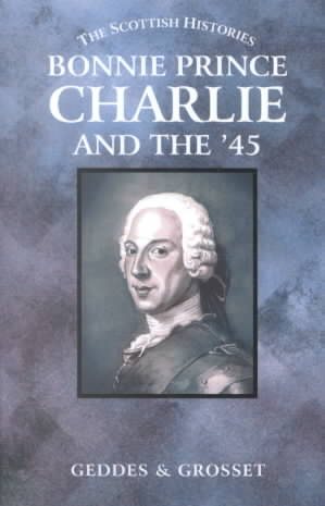 Bonnie Prince Charlie and the '45 (The Scottish Histories)