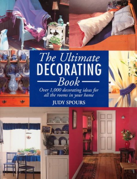 The Ultimate Decorating Book: Over 1,000 Decorating Ideas For All The Rooms In Your Home