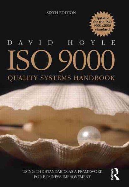 ISO 9000 Quality Systems Handbook - updated for the ISO 9001:2008 standard, Sixth Edition: Using the standards as a framework for business improvement