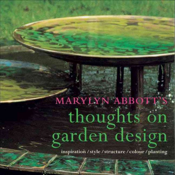 Marylyn Abbott's Thoughts on Garden Design: Inspiration, Style, Structure, Colour, Planting