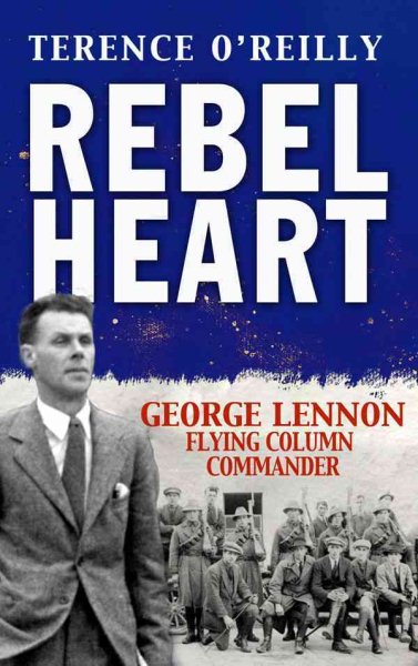 Rebel Heart: George Lennon: Flying Column Commander