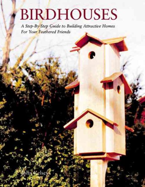 Birdhouses: A Step-by-Step Guide to Building Attractive Homes for Your Feathered Friends cover