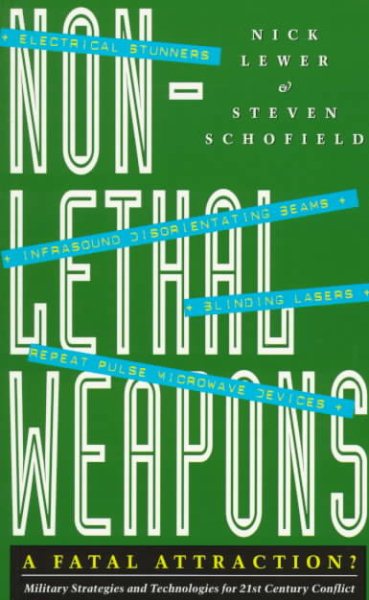 Non-Lethal Weapons: A Fatal Attraction?: Military Strategies and Technologies for 21st Century Conflict cover